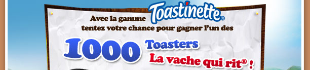 Avec la gamme Toastinette tentez votre chance pour gagner l'un des 1000 Toasteurs La vache qui rit® !